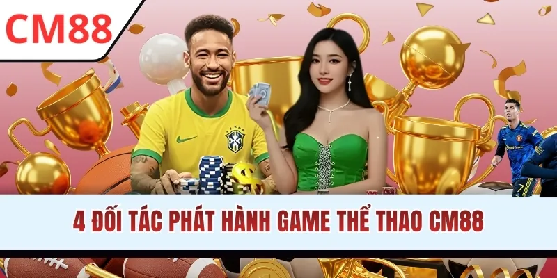 4 Đối tác phát hành game thể thao CM88